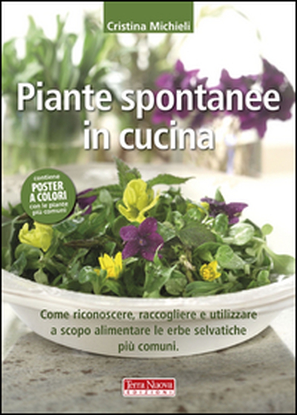 Piante spontanee in cucina. Come riconoscere, raccogliere e utilizzare a scopo alimentare le erbe selvatiche più comuni - Librerie.coop Piante spontanee in cucina. Come riconoscere, raccogliere e utilizzare a scopo alimentare le erbe selvatiche più comuni - Librerie.coop