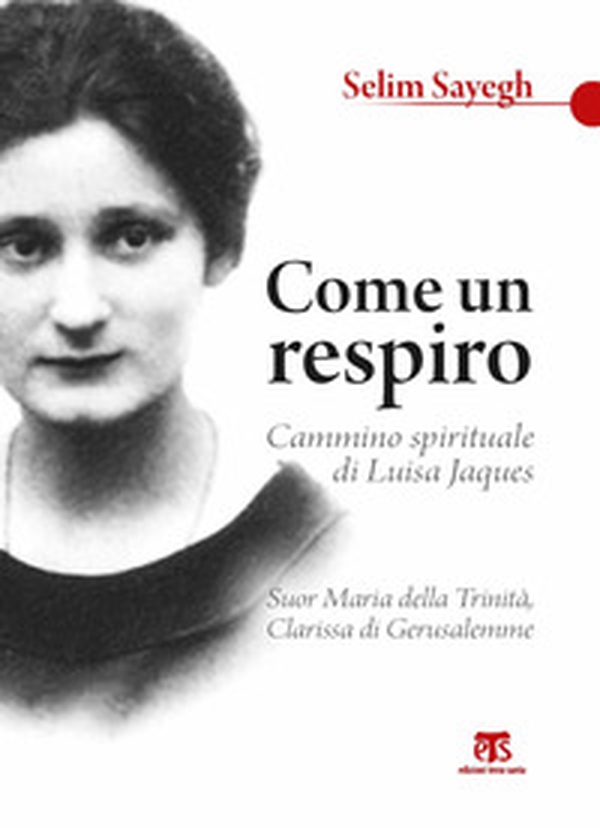 Come un respiro. Cammino spirituale di Luisa Jaques, suor Maria della Trinità, clarissa di Gerusalemme - Librerie.coop Come un respiro. Cammino spirituale di Luisa Jaques, suor Maria della Trinità, clarissa di Gerusalemme - Librerie.coop