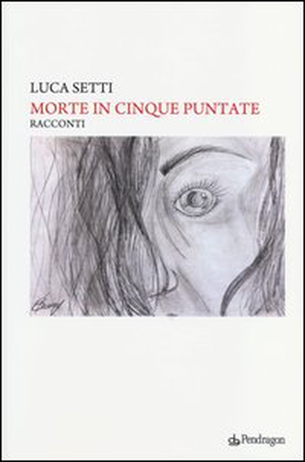 Morte in cinque puntate. Più una puntata per farmi capire - Librerie.coop Morte in cinque puntate. Più una puntata per farmi capire - Librerie.coop