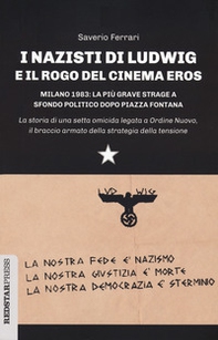 I nazisti di Ludwig e il rogo del Cinema Eros. Milano 1983: la più grave strage a sfondo politico dopo Piazza Fontana - Librerie.coop