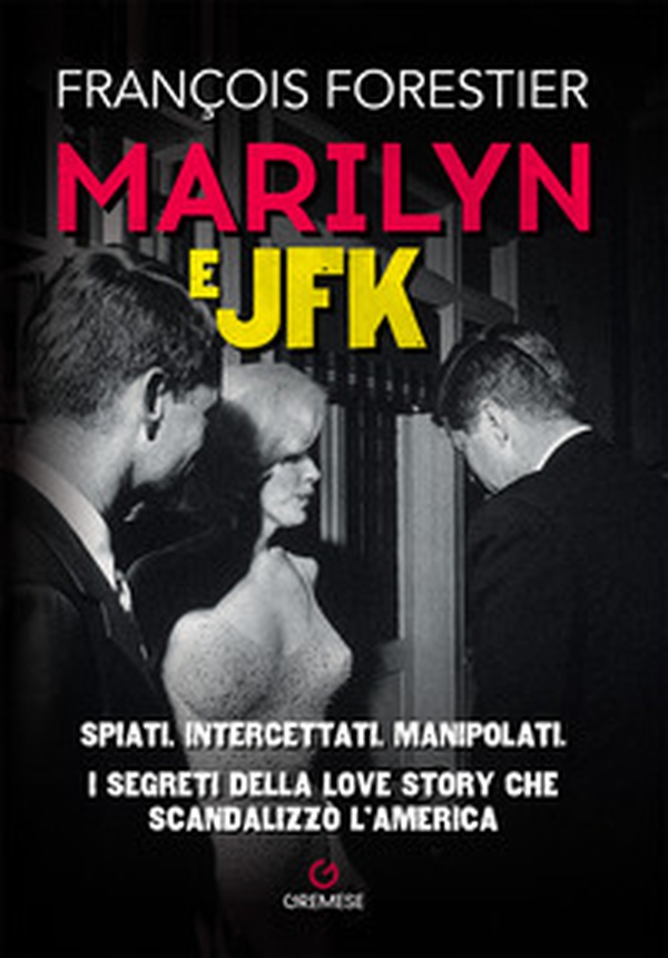 Marilyn e JFK. Spiati, intercettati, manipolati. I segreti della love story che scandalizzò l'America - Librerie.coop Marilyn e JFK. Spiati, intercettati, manipolati. I segreti della love story che scandalizzò l'America - Librerie.coop