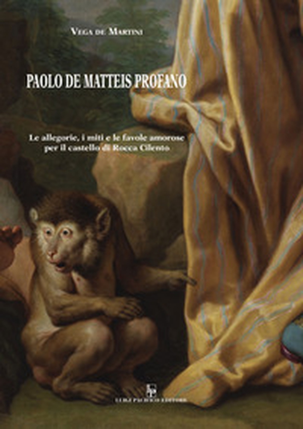 Paolo De Matteis profano. Le allegorie, i miti, e le favole amorose per il castello di Rocca Cilento - Librerie.coop Paolo De Matteis profano. Le allegorie, i miti, e le favole amorose per il castello di Rocca Cilento - Librerie.coop