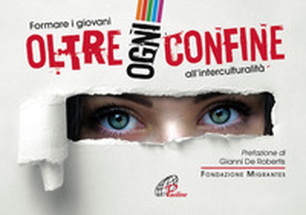 Oltre ogni confine. Formare i giovani all'interculturalità - Librerie.coop Oltre ogni confine. Formare i giovani all'interculturalità - Librerie.coop