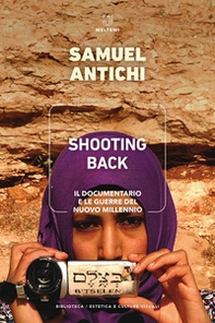 Shooting Back. Il documentario e le guerre del nuovo millennio - Librerie.coop