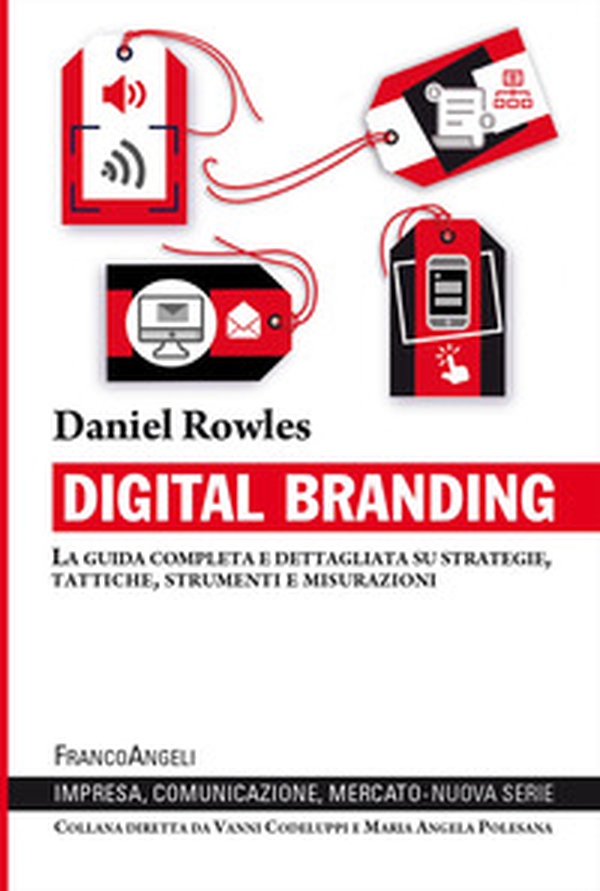 Digital branding. La guida completa e dettagliata su strategie, tattiche, strumenti e misurazioni - Librerie.coop Digital branding. La guida completa e dettagliata su strategie, tattiche, strumenti e misurazioni - Librerie.coop