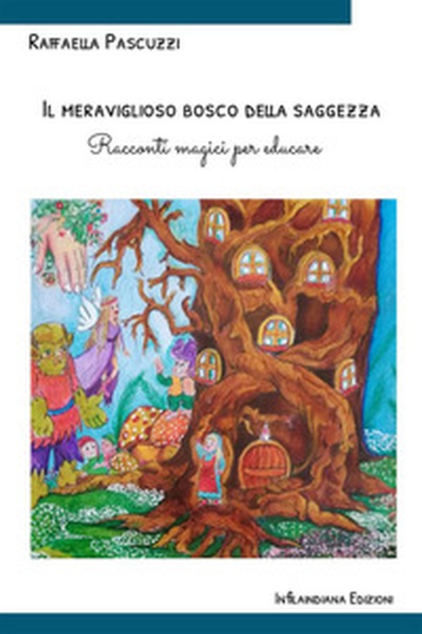 Il meraviglioso bosco della saggezza. Racconti magici per educare - Librerie.coop Il meraviglioso bosco della saggezza. Racconti magici per educare - Librerie.coop