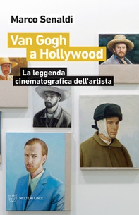 Van Gogh a Hollywood. La leggenda cinematografica dell'artista - Librerie.coop