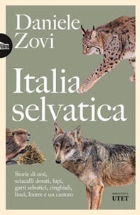 Italia selvatica. Storie di orsi, lupi, gatti selvatici, cinghiali, lontre, sciacalli dorati, linci e un castoro - Librerie.coop