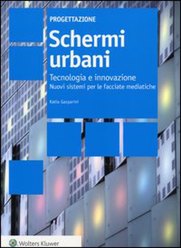Schemi urbani. Tecnologia e innovazione. Nuovi sistemi per le facciate mediatiche - Librerie.coop Schemi urbani. Tecnologia e innovazione. Nuovi sistemi per le facciate mediatiche - Librerie.coop