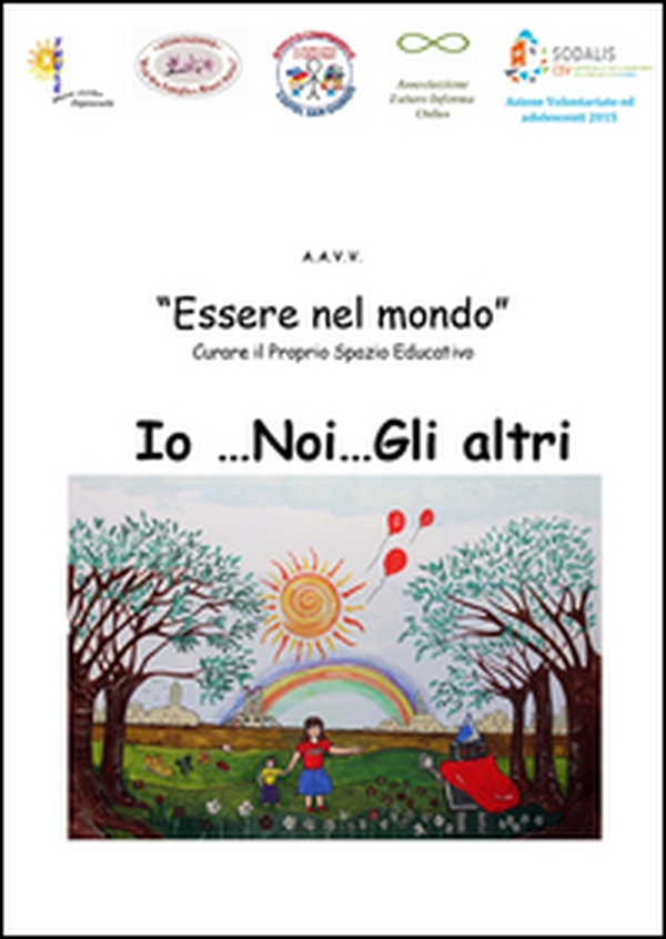 Essere nel mondo. Io... Noi... Gli altri. Curare il proprio spazio educativo - Librerie.coop Essere nel mondo. Io... Noi... Gli altri. Curare il proprio spazio educativo - Librerie.coop
