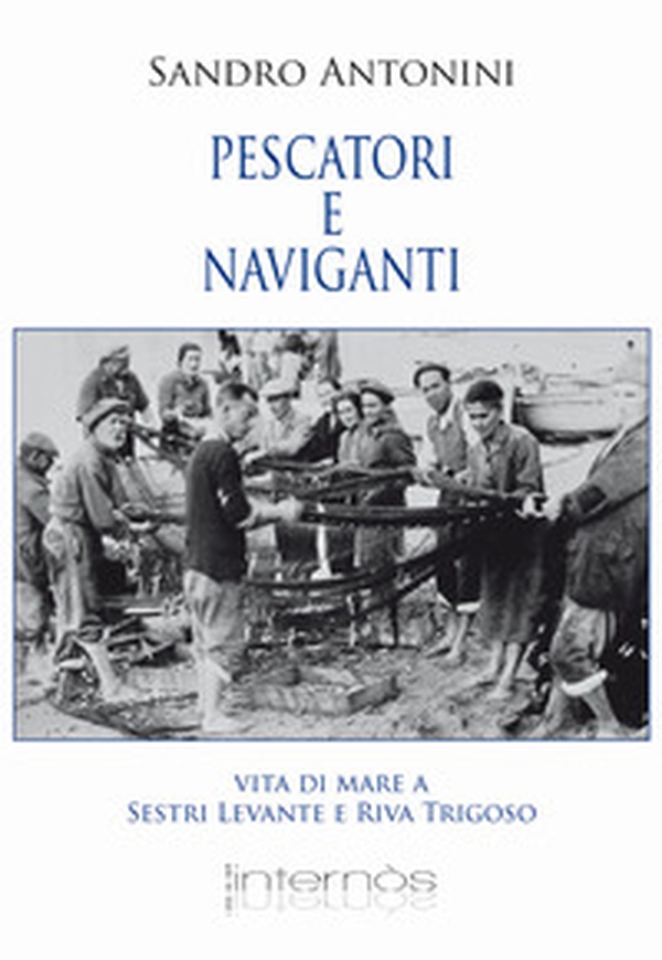 Pescatori e naviganti. Vita di mare a Sestri levante e Riva Trigoso - Librerie.coop Pescatori e naviganti. Vita di mare a Sestri levante e Riva Trigoso - Librerie.coop