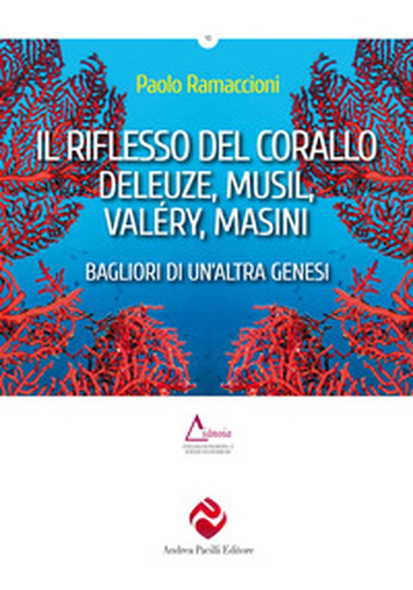 Il riflesso del corallo. Deleuze, Musil, Valéry, Masini. Bagliori di un'altra genesi - Librerie.coop Il riflesso del corallo. Deleuze, Musil, Valéry, Masini. Bagliori di un'altra genesi - Librerie.coop