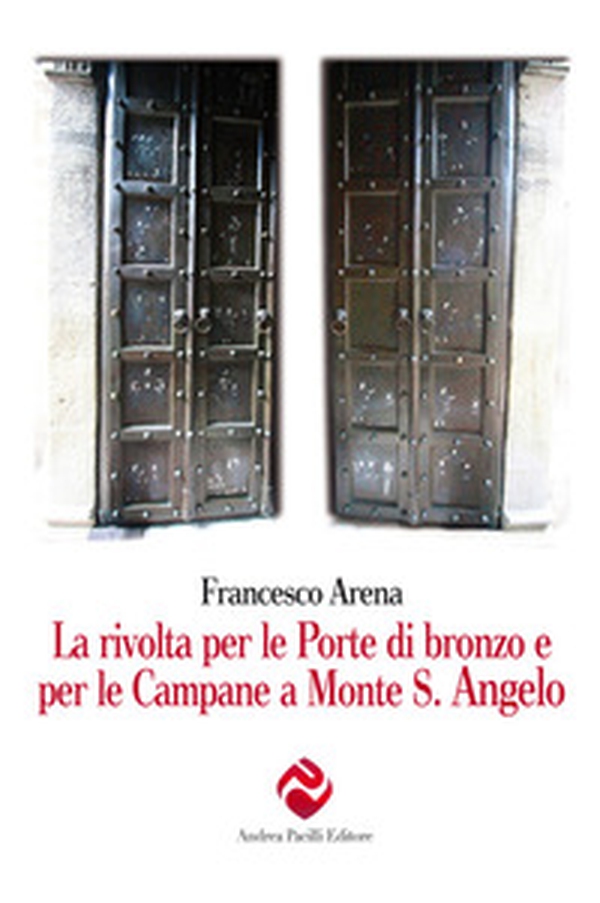 La rivolta per le porte di bronzo e per le campane a Monte S. Angelo - Librerie.coop La rivolta per le porte di bronzo e per le campane a Monte S. Angelo - Librerie.coop