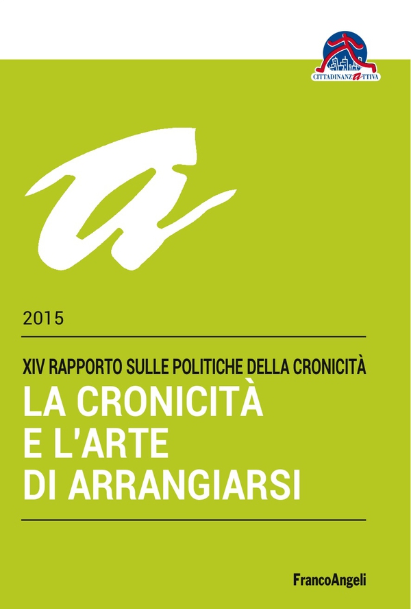 La cronicità e l’arte di arrangiarsi. XIV Rapporto sulle Politiche della Cronicità 2015 - Librerie.coop La cronicità e l’arte di arrangiarsi. XIV Rapporto sulle Politiche della Cronicità 2015 - Librerie.coop