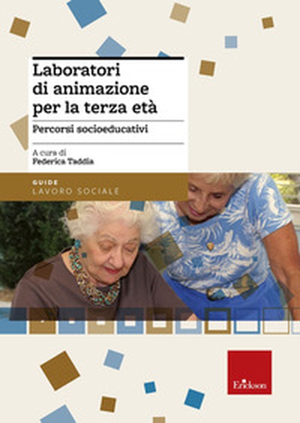 Laboratori di animazione per la terza età. Percorsi socio-educativi - Librerie.coop Laboratori di animazione per la terza età. Percorsi socio-educativi - Librerie.coop