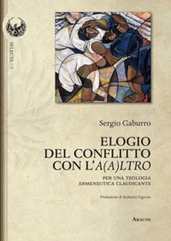 Elogio del conflitto con l'A(a)ltro. Per una teologia ermeneutica claudicante - Librerie.coop Elogio del conflitto con l'A(a)ltro. Per una teologia ermeneutica claudicante - Librerie.coop