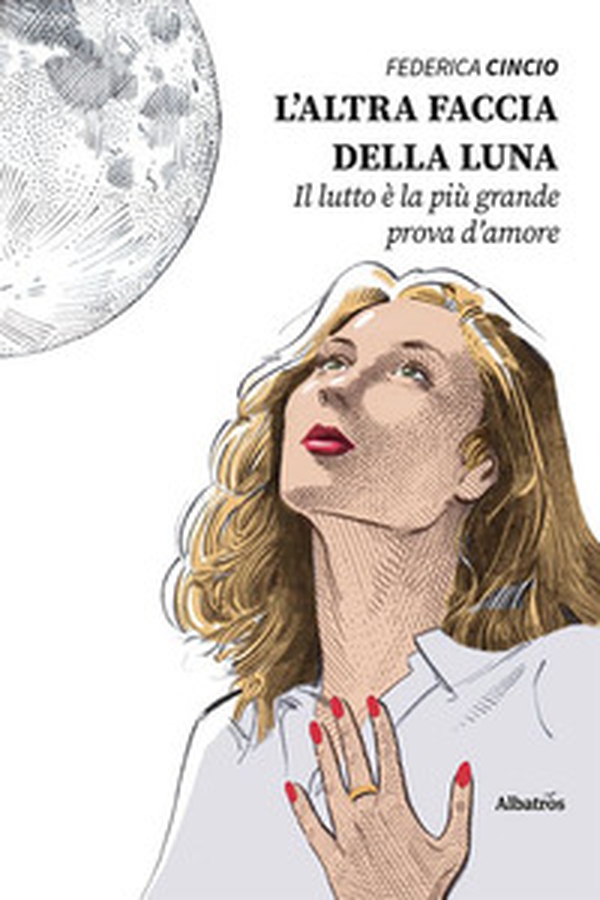 L'altra faccia della luna. Il lutto è la più grande prova d'amore - Librerie.coop L'altra faccia della luna. Il lutto è la più grande prova d'amore - Librerie.coop