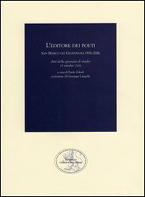 L'editore dei poeti. San Marco dei Giustiniani 1976-2006. Atti della Giornata di studio (18 ottobre 2006) - Librerie.coop L'editore dei poeti. San Marco dei Giustiniani 1976-2006. Atti della Giornata di studio (18 ottobre 2006) - Librerie.coop