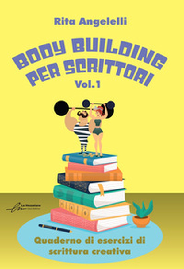 Body building per scrittori. Quaderno di esercizi di scrittura creativa - Vol. 1 - Librerie.coop Body building per scrittori. Quaderno di esercizi di scrittura creativa - Vol. 1 - Librerie.coop