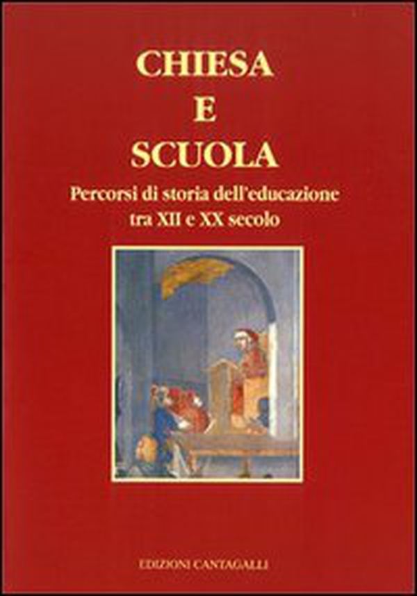Chiesa e scuola. Percorsi di storia dell'educazione tra XII e XX secolo - Librerie.coop Chiesa e scuola. Percorsi di storia dell'educazione tra XII e XX secolo - Librerie.coop