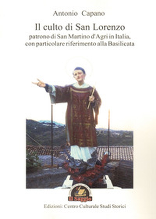 Il culto di san Lorenzo patrono di San Martino d'Agri in Italia, con particolare riferimento alla Basilicata - Librerie.coop Il culto di san Lorenzo patrono di San Martino d'Agri in Italia, con particolare riferimento alla Basilicata - Librerie.coop