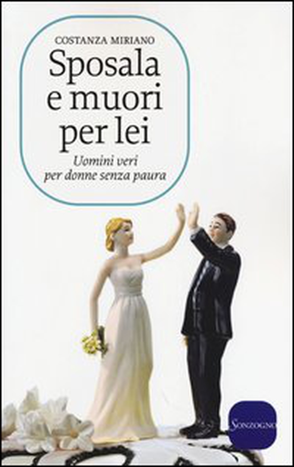Sposala e muori per lei. Uomini veri per donne senza paura - Librerie.coop Sposala e muori per lei. Uomini veri per donne senza paura - Librerie.coop
