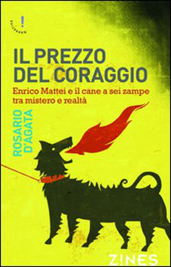 Il prezzo del coraggio. Enrico Mattei e il cane a sei zampe tra mistero e realtà - Librerie.coop Il prezzo del coraggio. Enrico Mattei e il cane a sei zampe tra mistero e realtà - Librerie.coop
