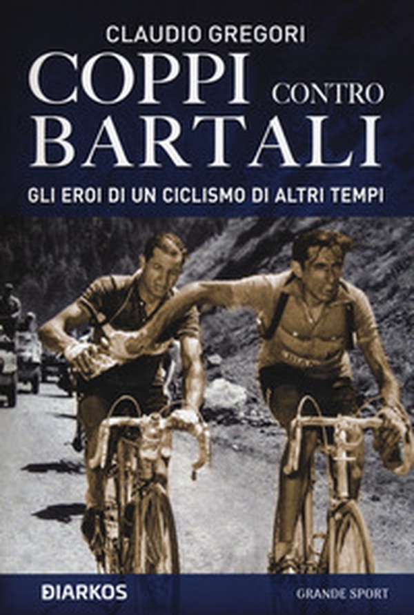 Coppi contro Bartali. Gli eroi di un ciclismo di altri tempi - Librerie.coop Coppi contro Bartali. Gli eroi di un ciclismo di altri tempi - Librerie.coop