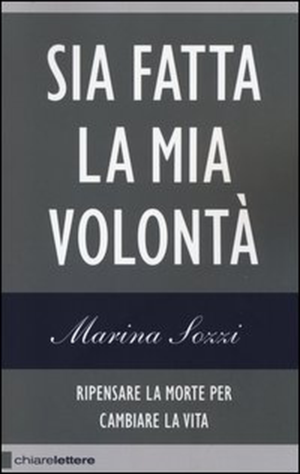 Sia fatta la mia volontà. Ripensare la morte per cambiare la vita - Librerie.coop Sia fatta la mia volontà. Ripensare la morte per cambiare la vita - Librerie.coop