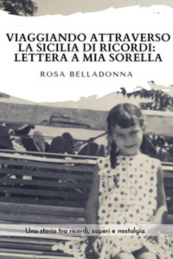 Viaggiando attraverso la Sicilia dei ricordi: lettera a mia sorella - Librerie.coop Viaggiando attraverso la Sicilia dei ricordi: lettera a mia sorella - Librerie.coop