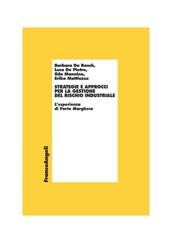 Strategie e approcci per la gestione del rischio industriale. L'esperienza di Porto Marghera - Librerie.coop Strategie e approcci per la gestione del rischio industriale. L'esperienza di Porto Marghera - Librerie.coop