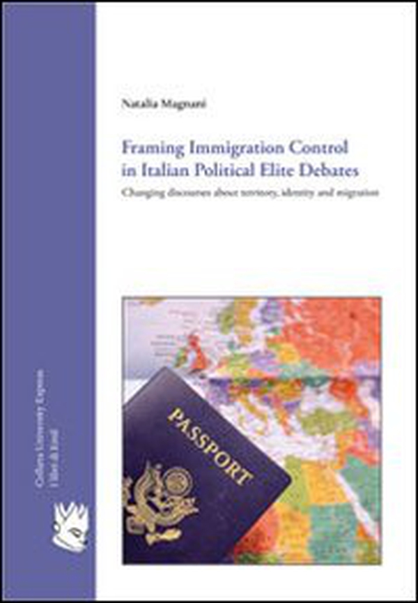 Framing immigration control in Italian political elite. Changing discourses about territory, identity and migration - Librerie.coop Framing immigration control in Italian political elite. Changing discourses about territory, identity and migration - Librerie.coop