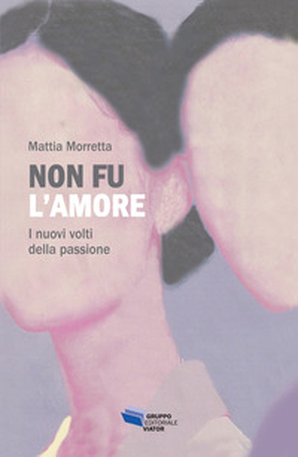 Non fu l'amore. I nuovi volti della passione - Librerie.coop Non fu l'amore. I nuovi volti della passione - Librerie.coop