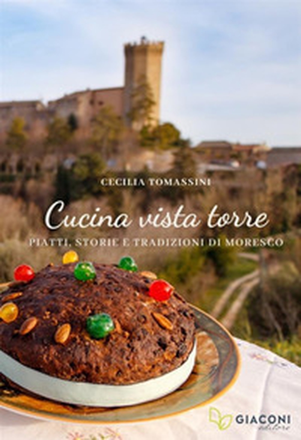 Cucina vista torre. Piatti, storie e tradizioni di Moresco - Librerie.coop Cucina vista torre. Piatti, storie e tradizioni di Moresco - Librerie.coop