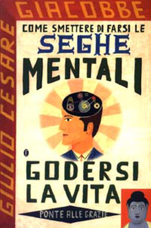 Come smettere di farsi le seghe mentali e godersi la vita - Librerie.coop Come smettere di farsi le seghe mentali e godersi la vita - Librerie.coop