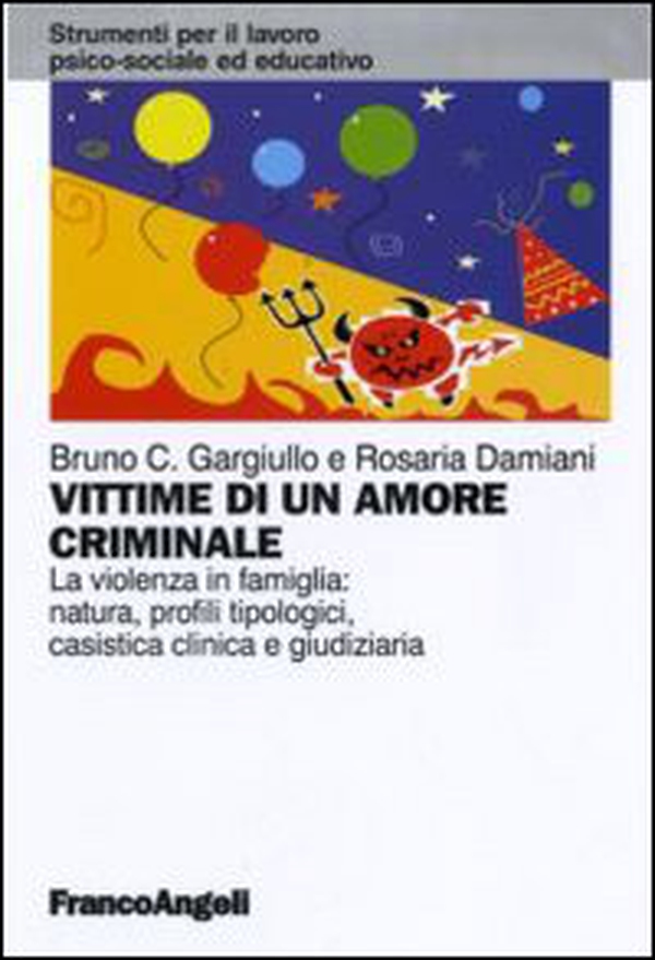 Vittime di un amore criminale. La violenza in famiglia: natura, profili tipologici, casistica clinica e giudiziaria - Librerie.coop Vittime di un amore criminale. La violenza in famiglia: natura, profili tipologici, casistica clinica e giudiziaria - Librerie.coop