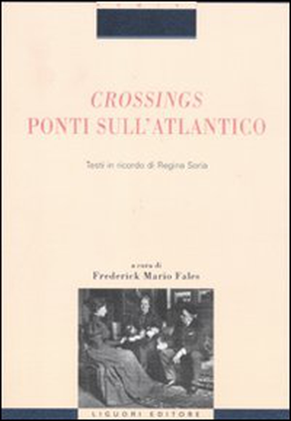 Crossings. Ponti sull'Atlantico. Testi in ricordo di Regina Soria - Librerie.coop Crossings. Ponti sull'Atlantico. Testi in ricordo di Regina Soria - Librerie.coop