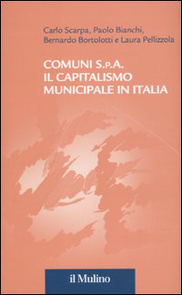 Comuni S.p.A. Il capitalismo municipale in Italia - Librerie.coop Comuni S.p.A. Il capitalismo municipale in Italia - Librerie.coop