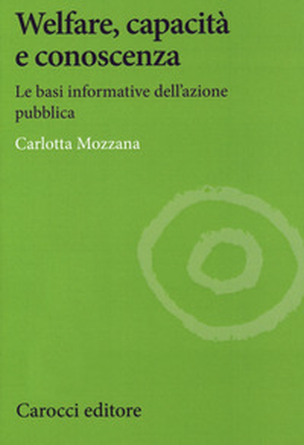 Welfare, capacità e conoscenza. Le basi informative dell'azione pubblica - Librerie.coop Welfare, capacità e conoscenza. Le basi informative dell'azione pubblica - Librerie.coop