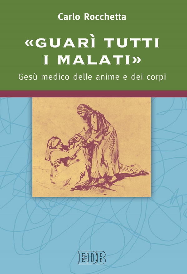«Guarì tutti i malati» - Librerie.coop «Guarì tutti i malati» - Librerie.coop