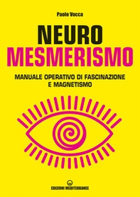Neuromesmerismo. Manuale operativo di fascinazione e magnetismo - Librerie.coop