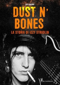 Dust N'Bones. La storia di Izzy Stradlin - Librerie.coop