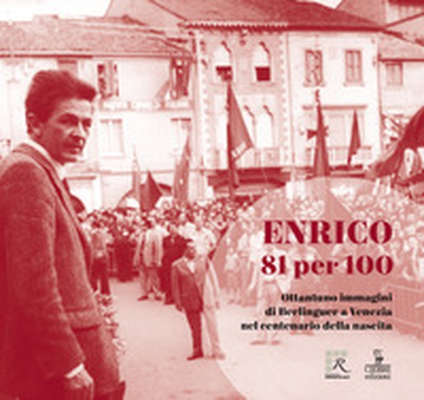 Enrico 81 per 100. Ottantuno immagini di Berlinguer a Venezia nel centenario della nascita - Librerie.coop Enrico 81 per 100. Ottantuno immagini di Berlinguer a Venezia nel centenario della nascita - Librerie.coop