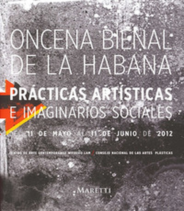 Oncena Bienal De la Habana. Praticas Artisticas e Imaginarios Sociales del 11 De Mayo al 11 De Junio De 2012. Ediz. inglese e spagnola - Librerie.coop Oncena Bienal De la Habana. Praticas Artisticas e Imaginarios Sociales del 11 De Mayo al 11 De Junio De 2012. Ediz. inglese e spagnola - Librerie.coop