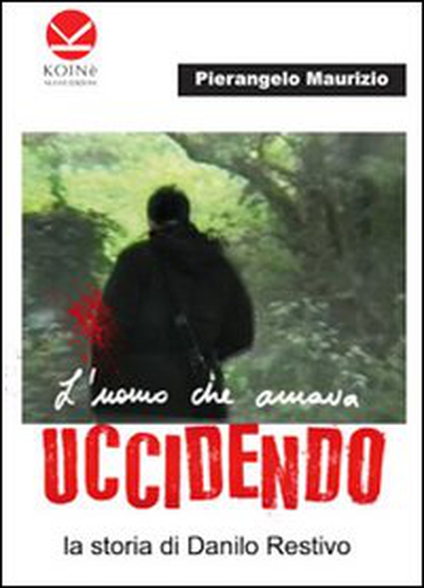 L'uomo che amava uccidendo. La storia di Danilo Restivo - Librerie.coop L'uomo che amava uccidendo. La storia di Danilo Restivo - Librerie.coop