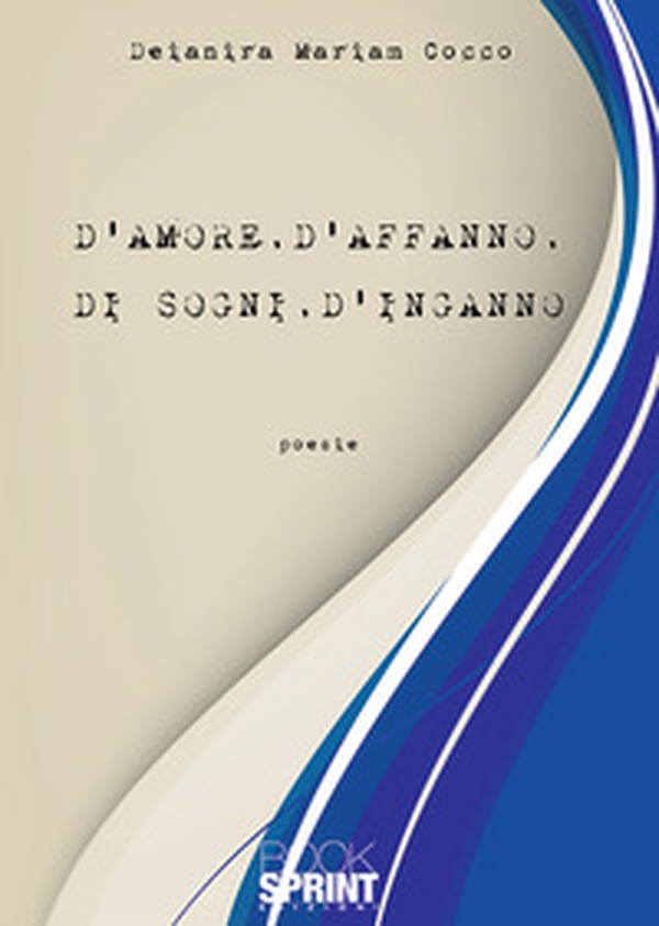 D'amore, d'affanno, di sogni, d'inganno - Librerie.coop D'amore, d'affanno, di sogni, d'inganno - Librerie.coop