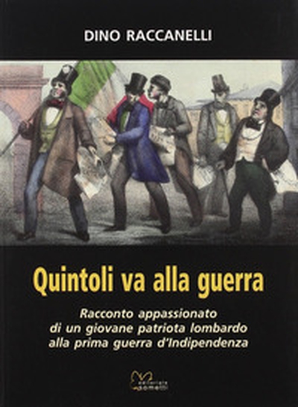 Quintoli va alla guerra. Racconto appasionato di un giovane patriota lombardo alla prima guerra d'indipendenza - Librerie.coop Quintoli va alla guerra. Racconto appasionato di un giovane patriota lombardo alla prima guerra d'indipendenza - Librerie.coop