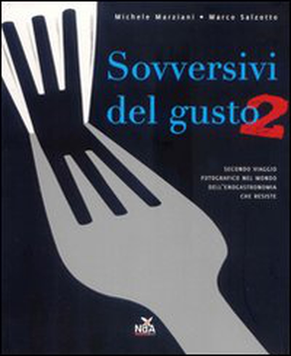 Sovversivi del gusto. Secondo viaggio fotografico nel mondo dell'enogastronomia che resiste - Librerie.coop Sovversivi del gusto. Secondo viaggio fotografico nel mondo dell'enogastronomia che resiste - Librerie.coop