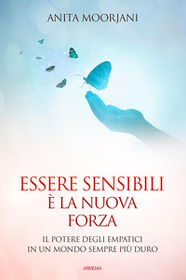 Essere sensibili è la nuova forza. Il potere degli empatici in un mondo sempre più duro - Librerie.coop Essere sensibili è la nuova forza. Il potere degli empatici in un mondo sempre più duro - Librerie.coop