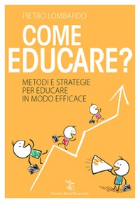 Come educare? Metodi e strategie per educare in modo efficace - Librerie.coop